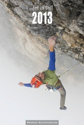 Wochenkalender für Kletterer und Bergsteiger: Die Zeit im (Zangen-)Griff 2013
